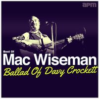 Mac Wiseman - Ballad Of Davey Crockett - Best Of Mac Wiseman